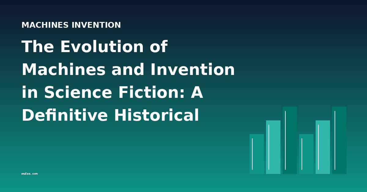The Evolution of Machines and Invention in Science Fiction: A Definitive Historical Overview