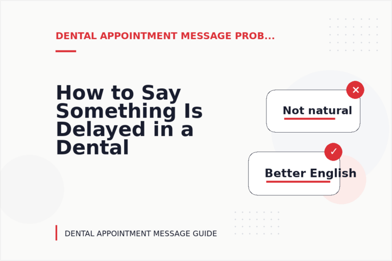 How to Say Something Is Delayed in a Dental Appointment Message